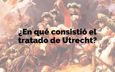 Descubre qué fue y en qué consistió el Tratado de Utrecht